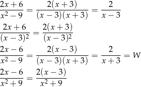 2x + 6 2(x+ 3) 2 -2-----= ---------------= ------ x − 9 (x− 3)(x+ 3) x− 3 2x+ 6 2 (x+ 3) -------2-= --------2 (x− 3) (x − 3) 2x-−-6- ---2(x−--3)---- --2--- x2 − 9 = (x− 3)(x+ 3) = x+ 3 = W 2x-−-6-= 2(x−--3)- x2 + 9 x2 + 9 
