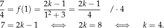 7-= f (1) = 2k-−-1-= 2k-−-1- / ⋅4 4 12 + 3 4 7 = 2k − 1 ⇐ ⇒ 2k = 8 ⇐ ⇒ k = 4. 