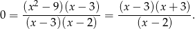  2 0 = (x--−-9)(x-−-3-)= (x-−-3)(x-+-3)-. (x− 3)(x − 2) (x− 2) 