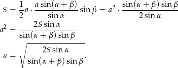  S = 1a ⋅ asin(α-+-β-)sin β = a2 ⋅ sin(α-+-β)-sin-β 2 sin α 2sin α 2 2Ssin α a = ---------------- ∘sin-(α+--β)sin-β--- 2S sin α a = ----------------. sin(α + β) sin β 