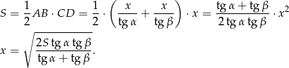  ( ) S = 1AB ⋅CD = 1-⋅ -x--+ -x-- ⋅x = tg-α-+-tg-β-⋅x2 2 2 tgα tg β 2 tg α tg β ∘ ------------ x = 2S-tgα-tgβ-. tg α+ tg β 