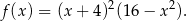  2 2 f(x ) = (x + 4) (16 − x ). 