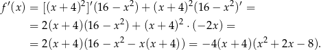  ′ 2 ′ 2 2 2 ′ f (x) = [(x+ 4) ](16 − x )+ (x + 4 )(1 6− x ) = = 2(x + 4)(1 6− x 2)+ (x + 4 )2 ⋅(− 2x) = 2 2 = 2(x + 4)(1 6− x − x (x+ 4)) = − 4(x + 4)(x + 2x − 8 ). 