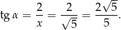  √ -- 2- -2-- 2--5- tgα = x = √ 5 = 5 . 