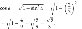  ∘ ---------- ∘ ---------- ( ) 2 cos α = 1− sin2 α = 1− 2- = 3 ∘ ------ ∘ -- √ -- = 1 − 4- = 5-= --5-. 9 9 3 