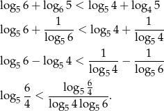 log5 6+ log 65 < log5 4+ lo g45 --1--- ---1-- log5 6+ lo g 6 < lo g54 + log 4 5 5 log 6− log 4 < --1---− ---1-- 5 5 log 54 log 56 6 log 6-< --log-54---. 5 4 log 54 log 56 