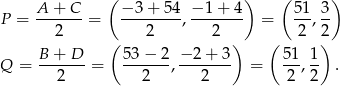  ( ) ( ) A--+-C- −-3+--54- −1-+-4- 51-3- P = 2 = 2 , 2 = 2 ,2 ( ) ( ) Q = B-+-D--= 53-−-2-, −-2+-3 = 51-, 1 . 2 2 2 2 2 