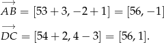  −→ AB = [53+ 3,− 2+ 1] = [5 6,− 1] −→ DC = [54 + 2,4 − 3] = [56,1]. 
