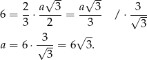  √ -- √ -- 2- a--3- a--3- -3-- 6 = 3 ⋅ 2 = 3 / ⋅√ 3- √ -- a = 6⋅ √3--= 6 3 . 3 