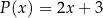 P(x ) = 2x + 3 