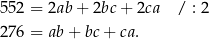 552 = 2ab + 2bc + 2ca / : 2 276 = ab + bc + ca. 