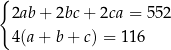 { 2ab+ 2bc+ 2ca = 552 4(a+ b+ c) = 116 