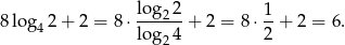 8 lo g 2 + 2 = 8⋅ log-22-+ 2 = 8⋅ 1-+ 2 = 6. 4 log 24 2 