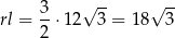  3 √ -- √ -- rl = --⋅12 3 = 18 3 2 