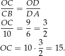 OC--= OD-- CB DA OC-- 9- 3- 10 = 6 = 2 3 OC = 1 0⋅ --= 15. 2 