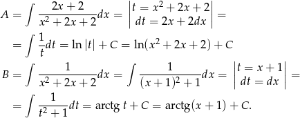  ∫ | | ---2x+--2--- ||t = x 2 + 2x + 2|| A = x2 + 2x + 2 dx = |dt = 2x + 2dx | = ∫ = 1dt = ln |t| + C = ln (x2 + 2x + 2) + C t | | ∫ 1 ∫ 1 |t = x + 1| B = -2----------dx = -------2----dx = || dt = dx || = ∫ x + 2x + 2 (x + 1) + 1 --1--- = t2 + 1dt = arctg t+ C = arctg(x + 1) + C . 