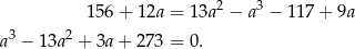  156 + 12a = 13a2 − a3 − 117+ 9a 3 2 a − 13a + 3a + 273 = 0. 