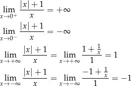  |x| + 1 lim ------- = + ∞ x→ 0+ x |x|-+-1 xli→m0− x = − ∞ 1 |x|+--1 1+--x- xl→im+∞ x = x→lim+ ∞ 1 = 1 1 lim |x|+--1 = lim −-1+--x-= − 1 x→ −∞ x x→ − ∞ 1 