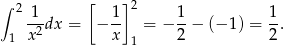 ∫ 2 [ ] 2 -1-dx = − 1- = − 1-− (− 1) = 1-. 1 x 2 x 1 2 2 
