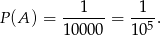  --1--- -1-- P(A ) = 10000 = 105. 
