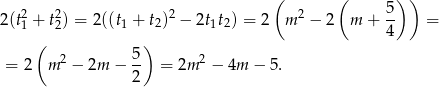 ( ( ) ) 2 2 2 2 5 2(t1 + t2) = 2((t1 + t2) − 2t1t2) = 2 m − 2 m + 4- = ( ) 2 5- 2 = 2 m − 2m − 2 = 2m − 4m − 5. 