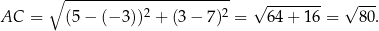  ∘ ----------------------- √ -------- √ --- AC = (5− (− 3))2 + (3 − 7)2 = 64+ 16 = 80 . 