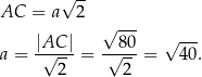  √ -- AC = a 2 |AC | √ 80- √ --- a = √----= -√---= 40. 2 2 