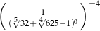 ( )− 4 -5√----14√------- ( 32+ 625−1)0 