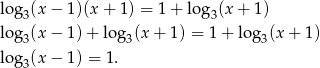 log (x − 1 )(x+ 1) = 1+ lo g (x + 1) 3 3 log3(x − 1 )+ log 3(x + 1) = 1+ lo g3(x + 1) log (x − 1 ) = 1. 3 