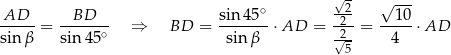  ∘ √-2 √ --- AD--- = --BD--- ⇒ BD = sin-45- ⋅AD = -2- = --10-⋅AD sinβ sin 45∘ sin β √2- 4 5 