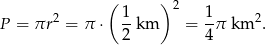  ( )2 2 1- 1- 2 P = πr = π ⋅ 2 km = 4π km . 