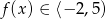f(x) ∈ ⟨− 2,5) 