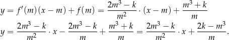  3 3 y = f′(m )(x − m )+ f (m ) = 2m--−--k⋅ (x− m )+ m--+-k- m2 m 2m-3-−-k 2m-3-−-k m-3-+-k 2m-3 −-k 2k−--m3- y = m 2 ⋅x − m + m = m 2 ⋅x + m . 