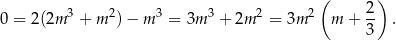  ( 2 ) 0 = 2(2m 3 + m 2)− m 3 = 3m 3 + 2m 2 = 3m 2 m + -- . 3 