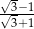 √-3−1 √ 3+1 