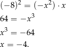  2 2 (− 8) = (−x ) ⋅x 64 = −x 3 x3 = − 64 x = − 4. 