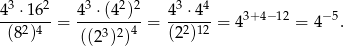  3 2 3 2 2 3 4 4-⋅16--= 4--⋅(4-)- = 4-⋅4--= 43+4−12 = 4 −5. (82)4 ((23)2)4 (2 2)12 