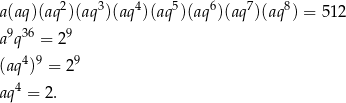 a(aq)(aq 2)(aq 3)(aq4)(aq5)(aq6)(aq7)(aq8) = 5 12 a9q36 = 29 4 9 9 (aq ) = 2 aq4 = 2 . 