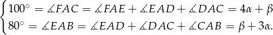 { ∘ 1 00 = ∡FAC = ∡FAE + ∡EAD + ∡DAC = 4α+ β 8 0∘ = ∡EAB = ∡EAD + ∡DAC + ∡CAB = β + 3α . 