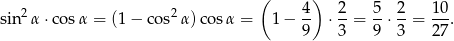  ( ) 2 2 4 2 5 2 10 sin α ⋅cos α = (1 − cos α)co sα = 1 − -- ⋅--= --⋅--= --. 9 3 9 3 27 