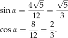  √ -- √ -- 4---5 --5- sin α = 1 2 = 3 8 2 co sα = ---= -. 12 3 