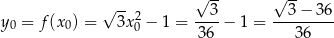  √ -- √ -- √ --2 --3- --3-−-3-6 y0 = f (x0) = 3x0 − 1 = 36 − 1 = 3 6 