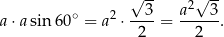  √ -- √ -- ∘ 2 --3- a2--3- a⋅a sin 60 = a ⋅ 2 = 2 . 