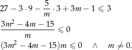  5- 27− 3⋅9 − m ⋅3 + 3m − 1 ≤ 3 2 3m--−--4m-−-15-≤ 0 m (3m 2 − 4m − 15)m ≤ 0 ∧ m ⁄= 0. 