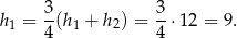 h1 = 3(h1 + h2) = 3⋅ 12 = 9. 4 4 
