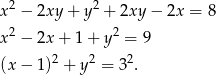  2 2 x − 2xy + y + 2xy − 2x = 8 x2 − 2x + 1 + y 2 = 9 2 2 2 (x − 1) + y = 3 . 