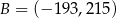 B = (− 193,21 5) 