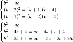 ( 2 |{ b = ac (b + 2)2 = (a + 1)(c + 4) |( 2 ( (b + 1) = (a − 2)(c − 13). | b2 = ac { 2 | b + 4b + 4 = ac + 4a + c + 4 ( b2 + 2b + 1 = ac − 13a − 2c+ 2 6. 