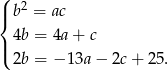 ( | b2 = ac { | 4b = 4a+ c ( 2b = − 13a− 2c+ 25. 