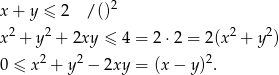  2 x+ y ≤ 2 /() x2 + y2 + 2xy ≤ 4 = 2⋅ 2 = 2(x2 + y2) 2 2 2 0 ≤ x + y − 2xy = (x− y) . 
